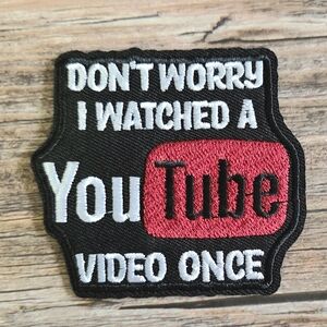 Don't Worry I Watched A Youtube Video Once Funny Influencer Iron On Patch